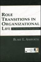 Role Transitions in Organizational Life: An Identity-based Perspective