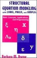 Structural Equation Modeling With Lisrel, Prelis, and Simplis: Basic Concepts, Applications, and Programming