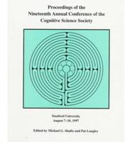 Proceedings of the Nineteenth Annual Conference of the Cognitive Science Society