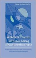 Mathematics Success and Failure Among African-American Youth : The Roles of Sociohistorical Context, Community Forces, School Influence, and Individual Agency