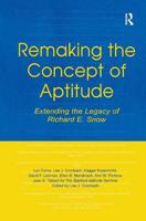 Remaking the Concept of Aptitude : Extending the Legacy of Richard E. Snow