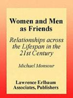 Women and Men As Friends: Relationships Across the Life Span in the 21st Century