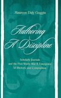 Authoring A Discipline : Scholarly Journals and the Post-world War Ii Emergence of Rhetoric and Composition