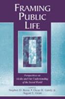 Framing Public Life : Perspectives on Media and Our Understanding of the Social World