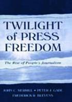 Twilight of Press Freedom : The Rise of People's Journalism
