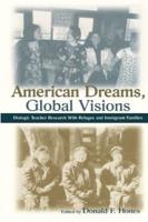 American Dreams, Global Visions: Dialogic Teacher Research With Refugee and Immigrant Families