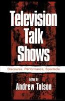 Television Talk Shows : Discourse, Performance, Spectacle