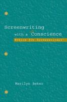 Screenwriting With a Conscience : Ethics for Screenwriters