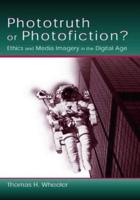 Phototruth Or Photofiction? : Ethics and Media Imagery in the Digital Age