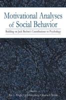 Motivational Analyses of Social Behavior: Building on Jack Brehm's Contributions to Psychology