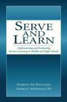 Serve and Learn : Implementing and Evaluating Service-learning in Middle and High Schools