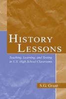 History Lessons : Teaching, Learning, and Testing in U.S. High School Classrooms