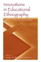 Innovations in Educational Ethnography: Theories, Methods, and Results