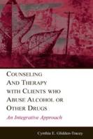 Counseling and Therapy With Clients Who Abuse Alcohol or Other Drugs: An Integrative Approach