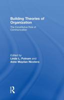 Building Theories of Organization: The Constitutive Role of Communication