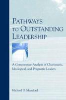 Pathways to Outstanding Leadership: A Comparative Analysis of Charismatic, Ideological, and Pragmatic Leaders