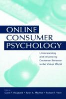 Online Consumer Psychology: Understanding and Influencing Consumer Behavior in the Virtual World