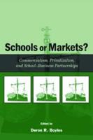 Schools or Markets? : Commercialism, Privatization, and School-business Partnerships