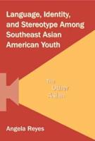 Language, Identity, and Stereotype Among Southeast Asian American Youth : The Other Asian