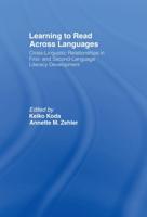 Learning to Read Across Languages : Cross-Linguistic Relationships in First- and Second-Language Literacy Development