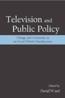 Television and Public Policy : Change and Continuity in an Era of Global Liberalization