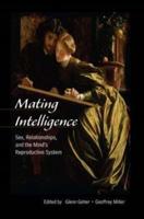 Mating Intelligence: Sex, Relationships, and the Mind's Reproductive System