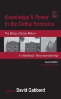 Knowledge & Power in the Global Economy : The Effects of School Reform in a Neoliberal/Neoconservative Age
