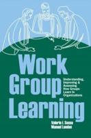 Work Group Learning: Understanding, Improving and Assessing How Groups Learn in Organizations