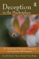 Deception In The Marketplace: The Psychology of Deceptive Persuasion and Consumer Self-Protection