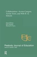 Collaboration--across Campus, Across Town, and With K-12 Schools : A Special Issue of the peabody Journal of Education
