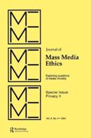 Privacy II : Exploring Questions of Media Morality: A Special Issue of the journal of Mass Media Ethics