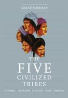 The Five Civilized Tribes-- Cherokee, Chickasaw, Choctaw, Creek, Seminole