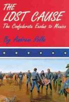 The Lost Cause: The Confederate Exodus to Mexico