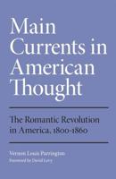 Main Currents in American Thought: The Romantic Revolution in America, 1800-1860