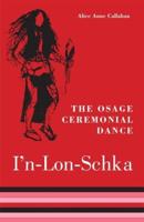 The Osage Ceremonial Dance I'n-Lon-Schka
