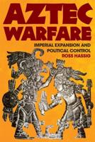 Aztec Warfare: Imperial Expansion and Political Control