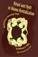 Ritual and Myth in Odawa Revitalization : Reclaiming a Sovereign Place