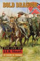 Bold Dragoon: The Life of J.E.B. Stuart