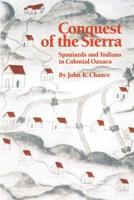 Conquest of the Sierra: Spaniards and Indians in Colonial Oaxaca