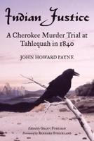 Indian Justice: A Cherokee Murder Trial at Talequah in 1840