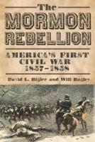 Mormon Rebellion: America's First Civil War, 1857-1858