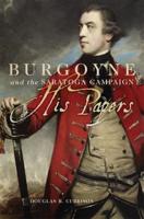 Burgoyne and the Saratoga Campaign: His Papers