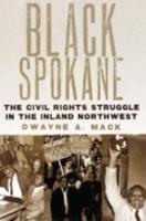 Black Spokane: The Civil Rights Struggle in the Inland Northwest