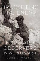 Bracketing the Enemy: Forward Observers in World War II