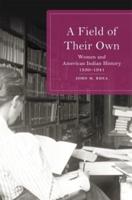 Field of Their Own: Women and American Indian History, 1830-1941