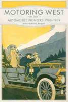 Motoring West. Volume 1 Automobile Pioneers, 1900-1909