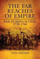 Far Reaches of Empire: War in Nova Scotia, 1710-1760