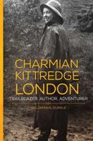 Charmian Kittredge London: Trailblazer, Author, Adventurer