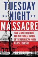 Tuesday Night Massacre: Four Senate Elections and the Radicalization of the Republican Party