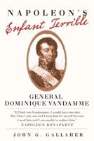 Napoleon's Enfant Terrible: General Dominque Vandamme